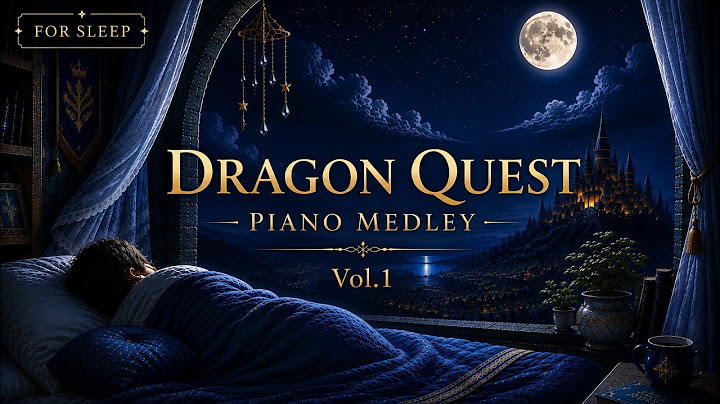 Dragon Quest Piano Medley for Sleep | Vol.1