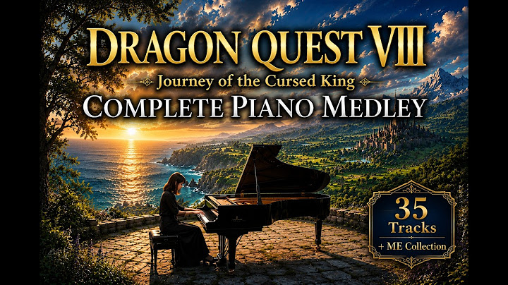 Dragon Quest VIII Piano Complete Collection | All 35 Tracks + ME Collection (Official Piano Score)